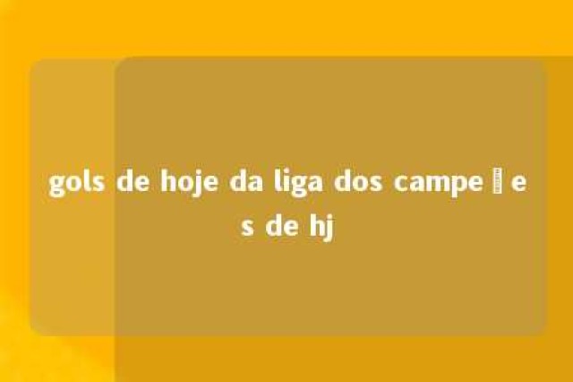 gols de hoje da liga dos campeões de hj 