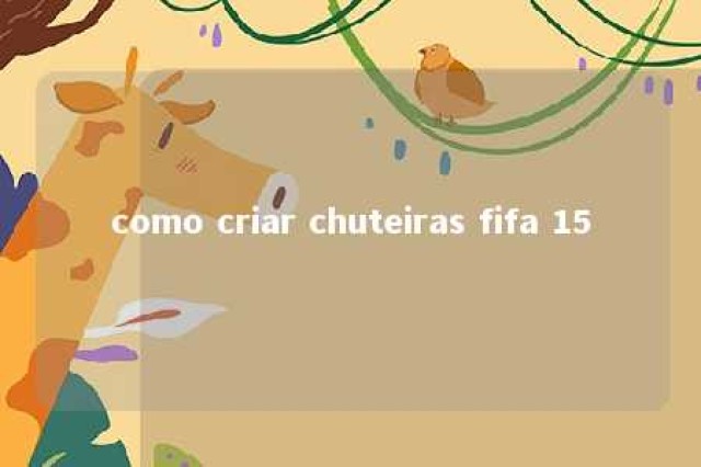 como criar chuteiras fifa 15 