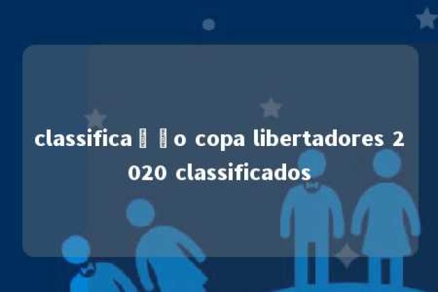 classificação copa libertadores 2020 classificados 