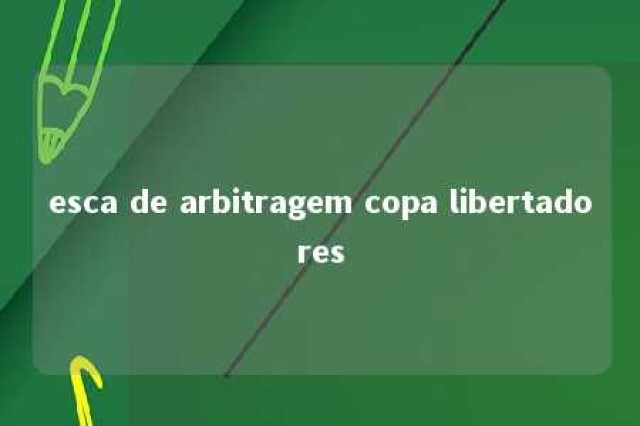 esca de arbitragem copa libertadores 