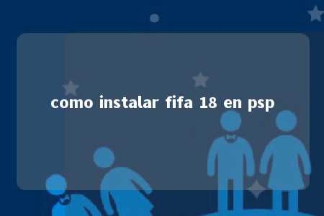 como instalar fifa 18 en psp 