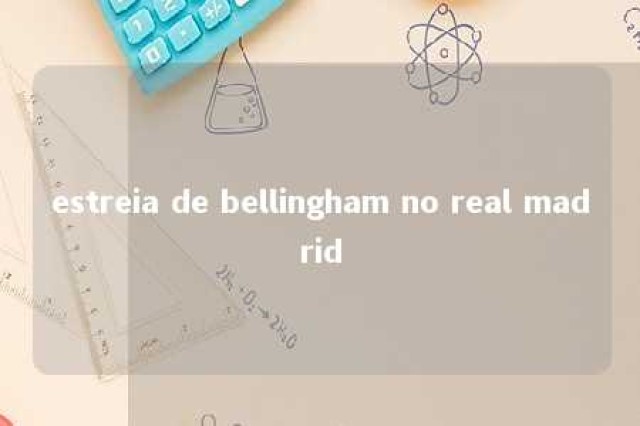 estreia de bellingham no real madrid 