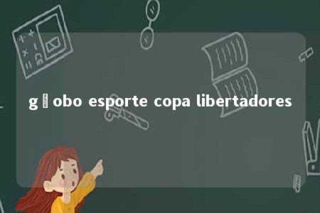 gçobo esporte copa libertadores 