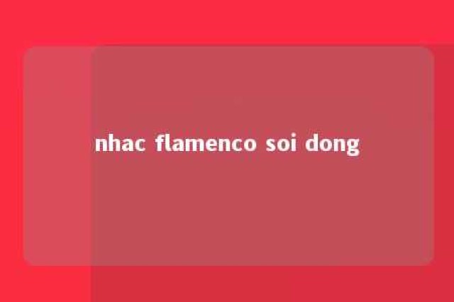 nhac flamenco soi dong 