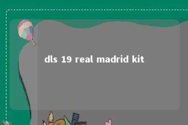 dls 19 real madrid kit 