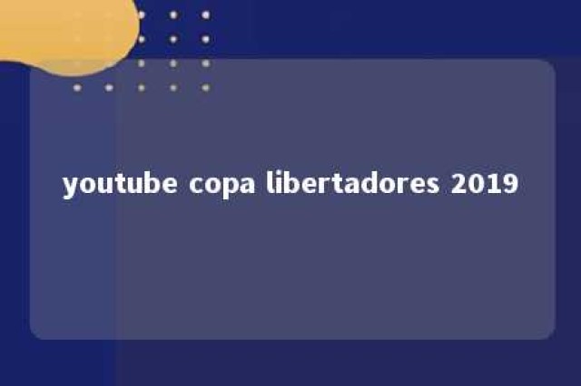 youtube copa libertadores 2019 