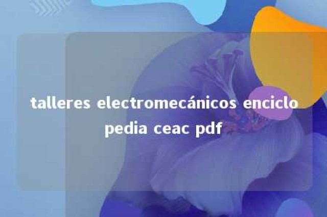 talleres electromecánicos enciclopedia ceac pdf 